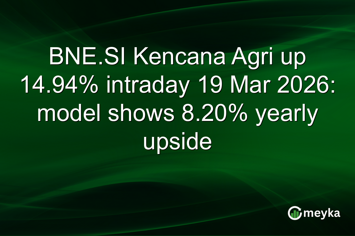 BNE.SI Kencana Agri up 14.94% intraday 19 Mar 2026: model shows 8.20% yearly upside