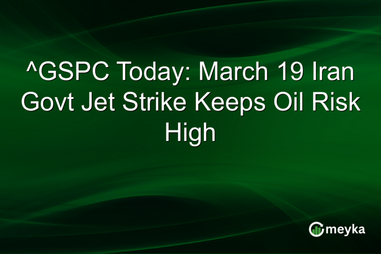 ^GSPC Today: March 19 Iran Govt Jet Strike Keeps Oil Risk High