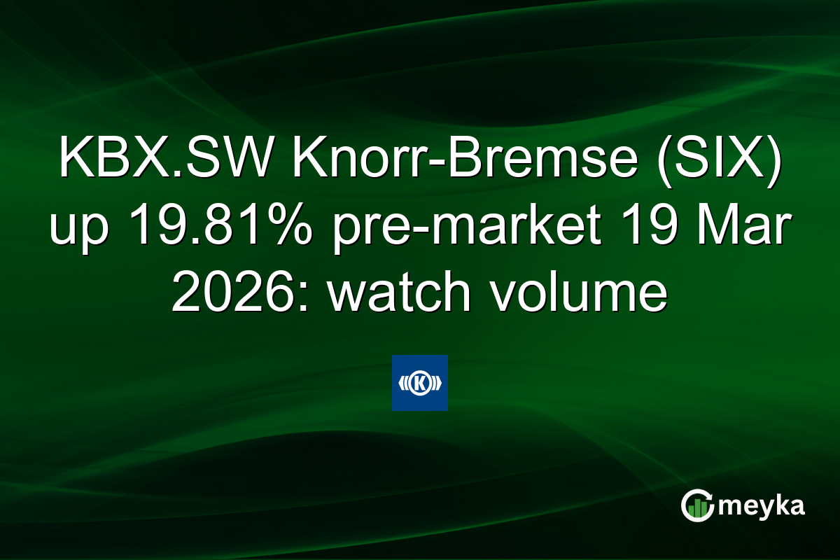 KBX.SW Knorr-Bremse (SIX) up 19.81% pre-market 19 Mar 2026: watch volume