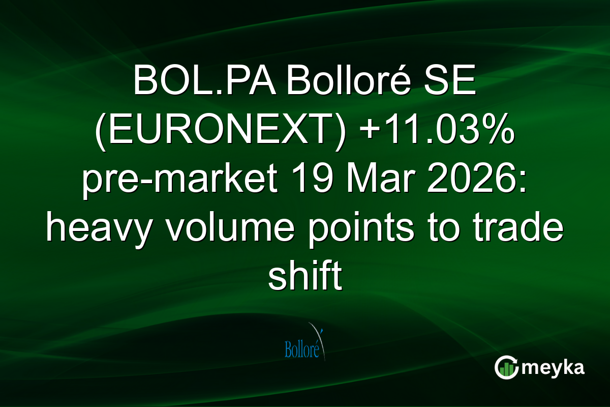 BOL.PA Bolloré SE (EURONEXT) +11.03% pre-market 19 Mar 2026: heavy volume points to trade shift
