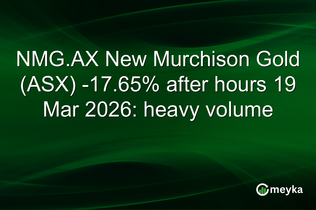 NMG.AX New Murchison Gold (ASX) -17.65% after hours 19 Mar 2026: heavy volume