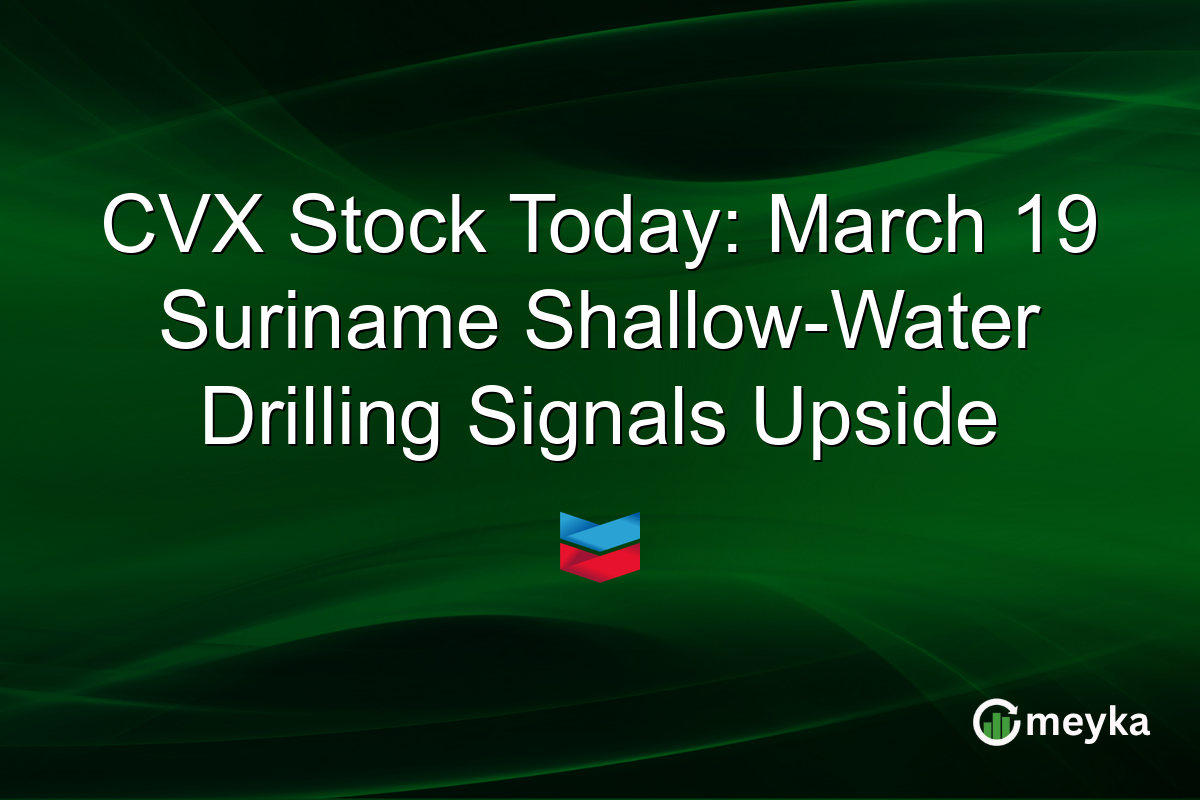 CVX Stock Today: March 19 Suriname Shallow-Water Drilling Signals Upside