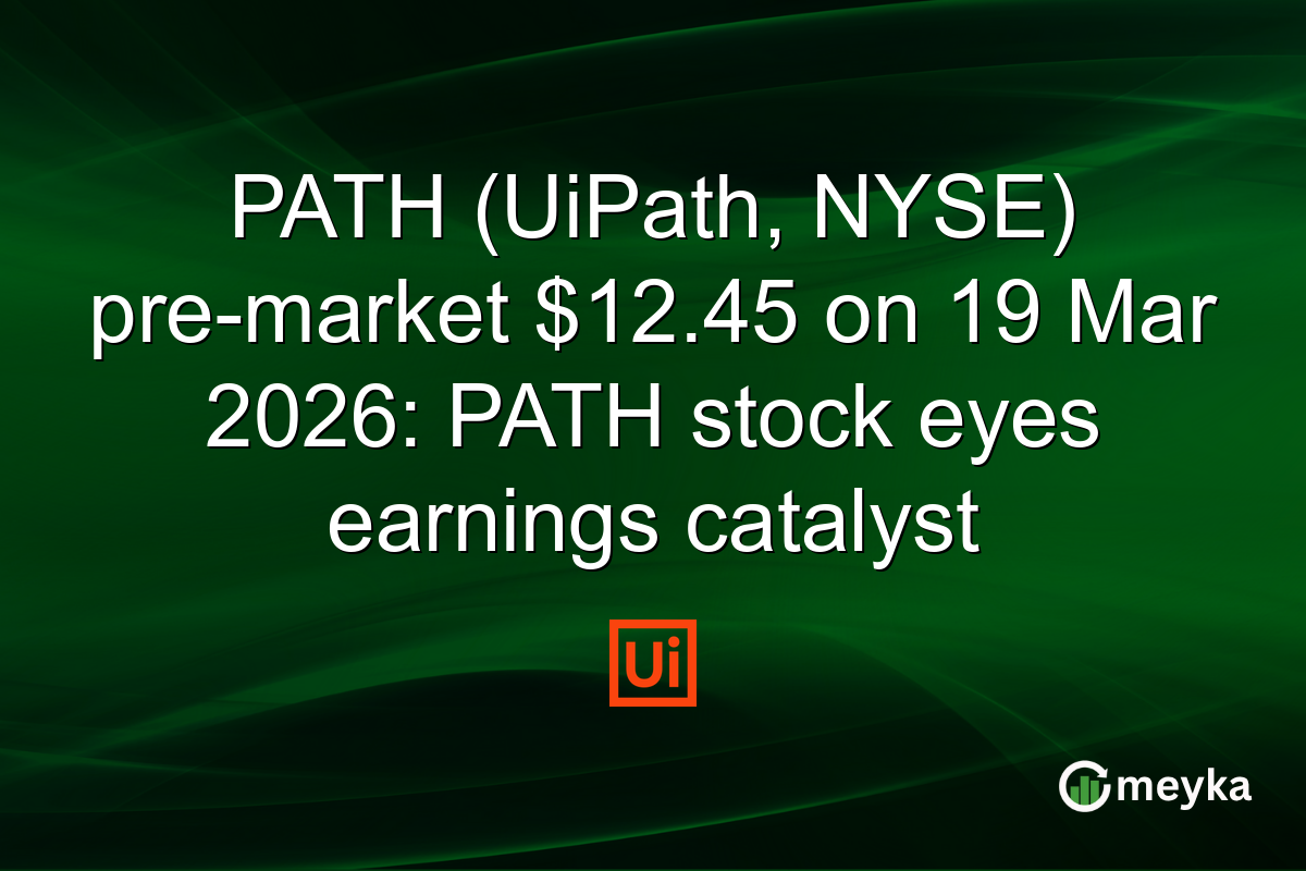 PATH (UiPath, NYSE) pre-market $12.45 on 19 Mar 2026: PATH stock eyes earnings catalyst