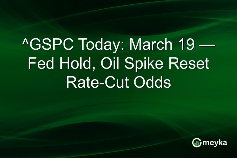 ^GSPC Today: March 19 — Fed Hold, Oil Spike Reset Rate-Cut Odds