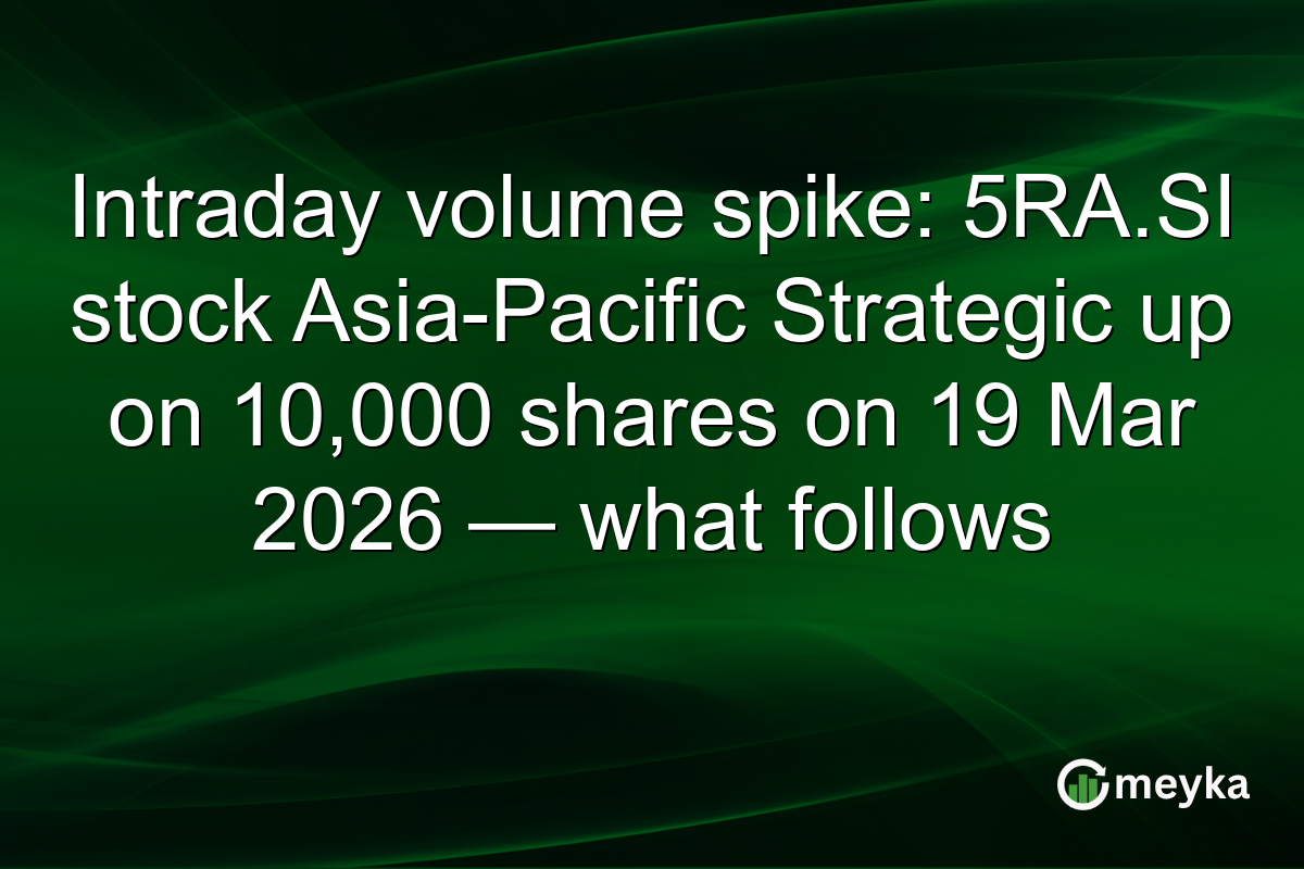 Intraday volume spike: 5RA.SI stock Asia-Pacific Strategic up on 10,000 shares on 19 Mar 2026 — what follows