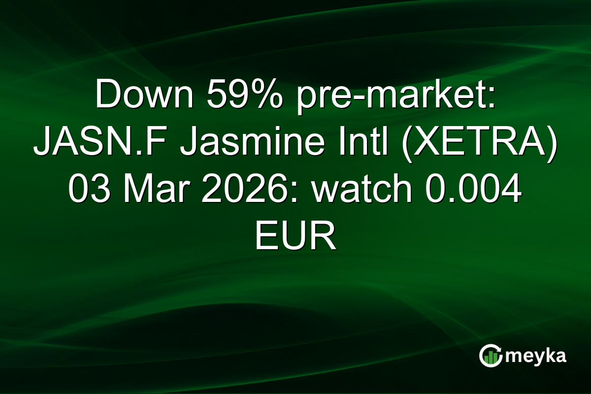 Down 59% pre-market: JASN.F Jasmine Intl (XETRA) 03 Mar 2026: watch 0.004 EUR
