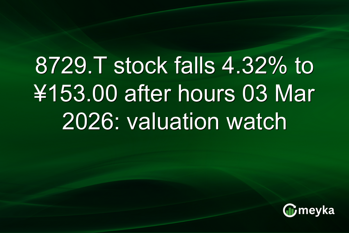 8729.T stock falls 4.32% to ¥153.00 after hours 03 Mar 2026: valuation watch