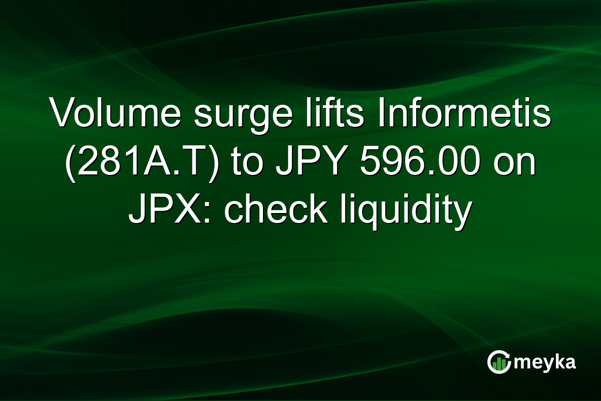 Volume surge lifts Informetis (281A.T) to JPY 596.00 on JPX: check liquidity