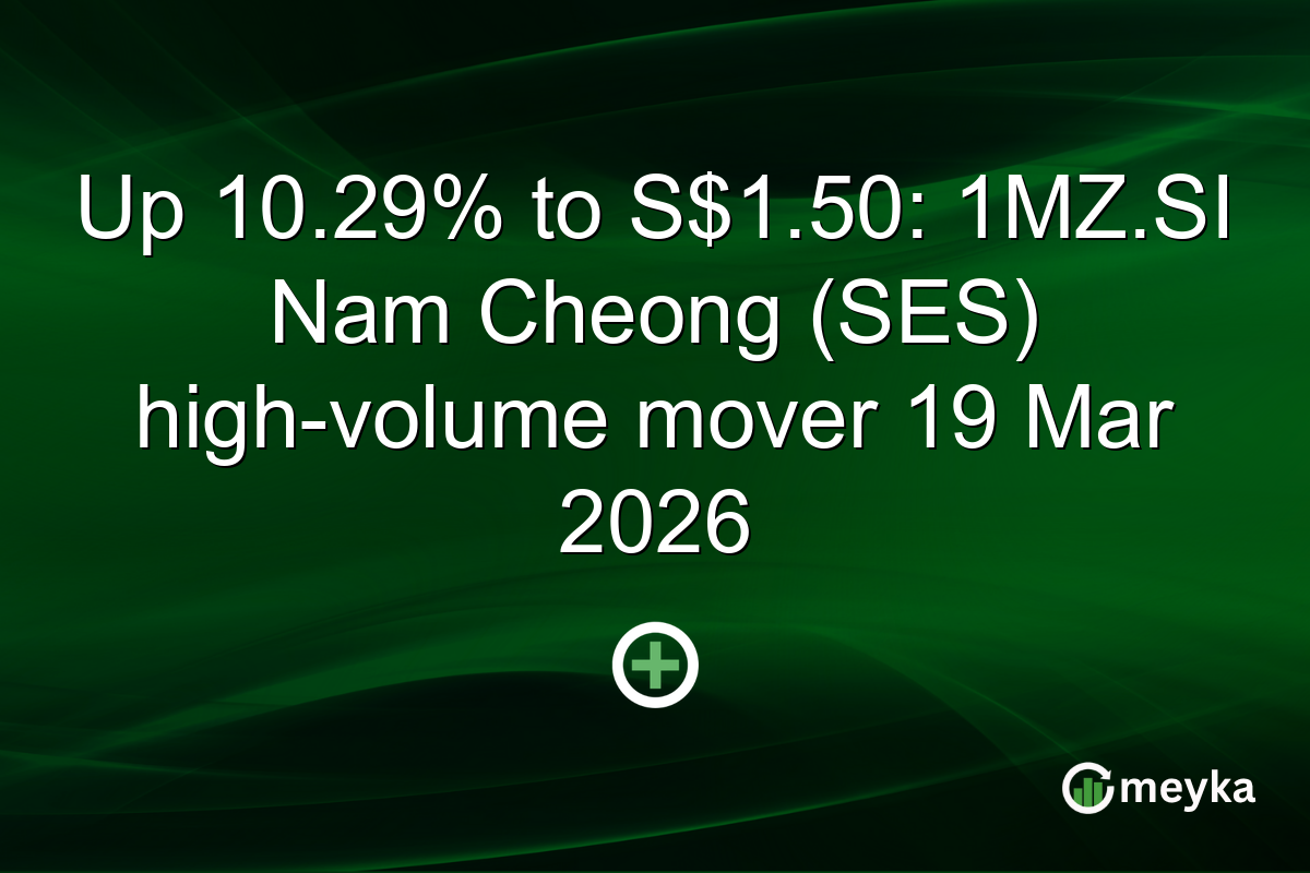 Up 10.29% to S$1.50: 1MZ.SI Nam Cheong (SES) high-volume mover 19 Mar 2026