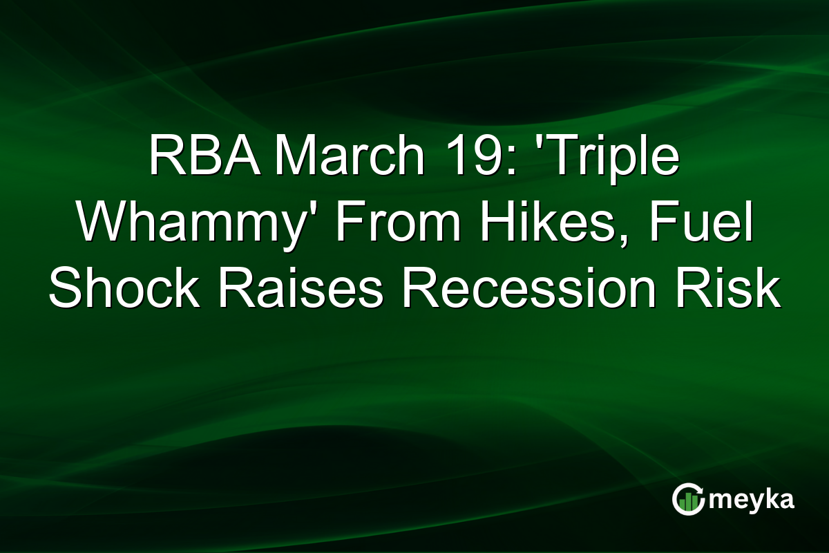 RBA March 19: ‘Triple Whammy’ From Hikes, Fuel Shock Raises Recession Risk