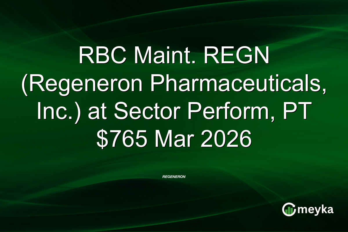 RBC Maint. REGN (Regeneron Pharmaceuticals, Inc.) at Sector Perform, PT $765 Mar 2026