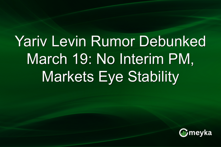 Yariv Levin Rumor Debunked March 19: No Interim PM, Markets Eye Stability