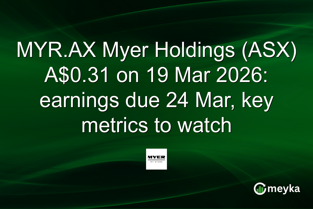 MYR.AX Myer Holdings (ASX) A$0.31 on 19 Mar 2026: earnings due 24 Mar, key metrics to watch