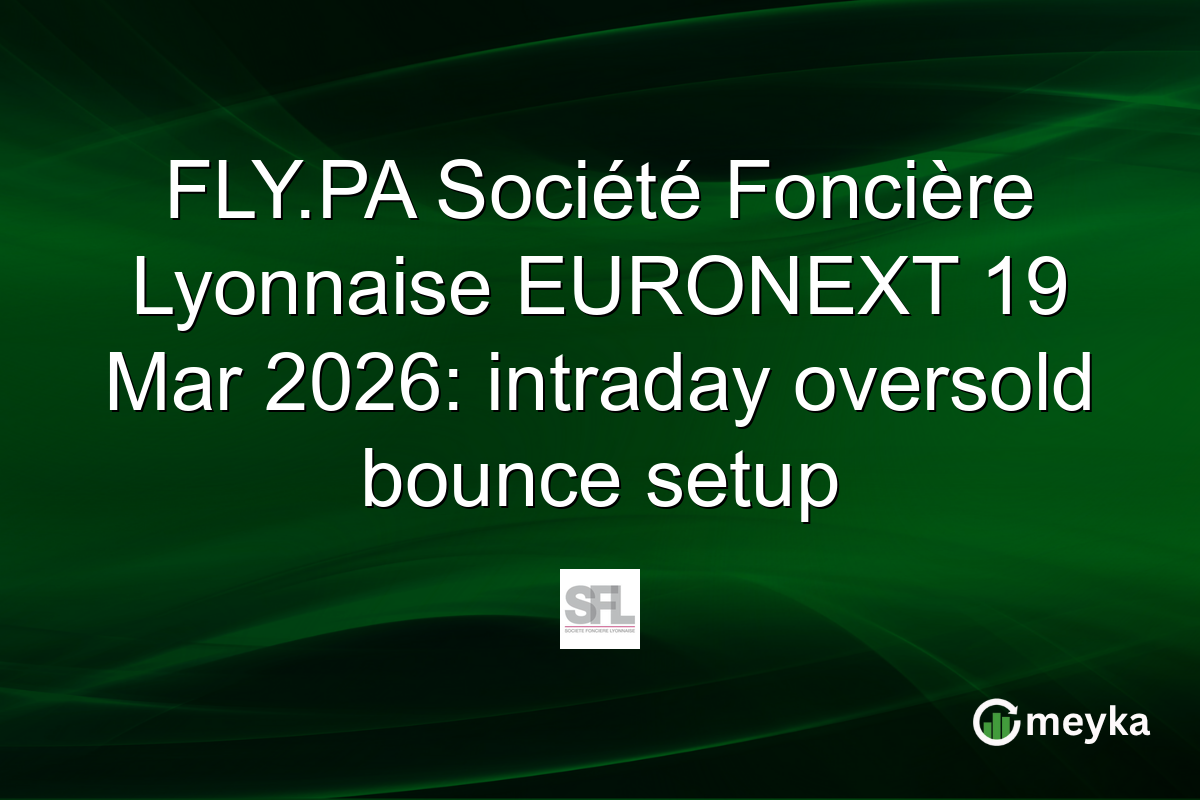 FLY.PA Société Foncière Lyonnaise EURONEXT 19 Mar 2026: intraday oversold bounce setup