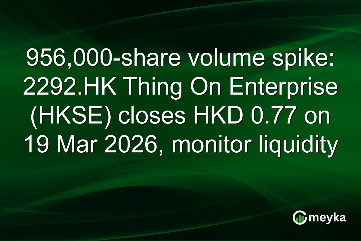 956,000-share volume spike: 2292.HK Thing On Enterprise (HKSE) closes HKD 0.77 on 19 Mar 2026, monitor liquidity