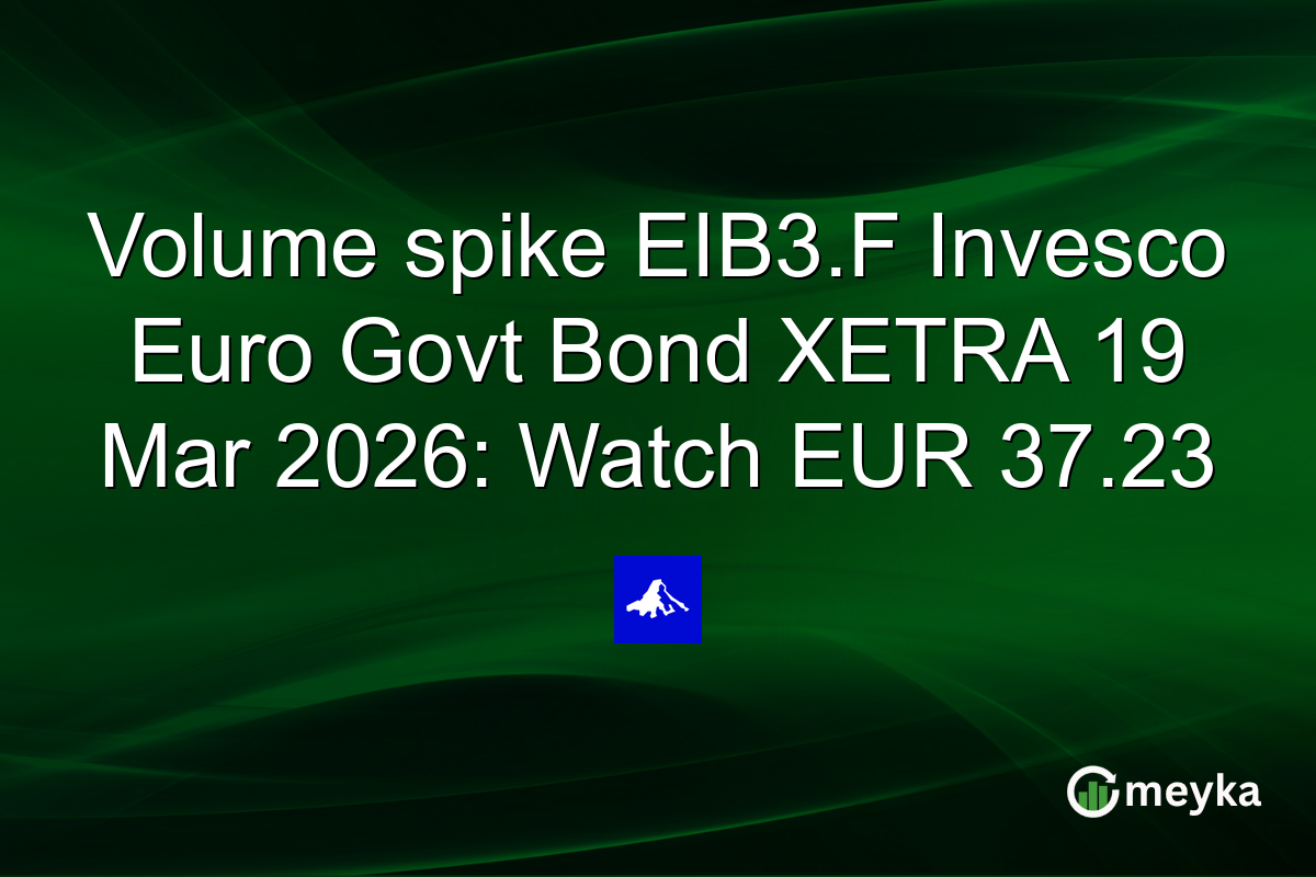 Volume spike EIB3.F Invesco Euro Govt Bond XETRA 19 Mar 2026: Watch EUR 37.23
