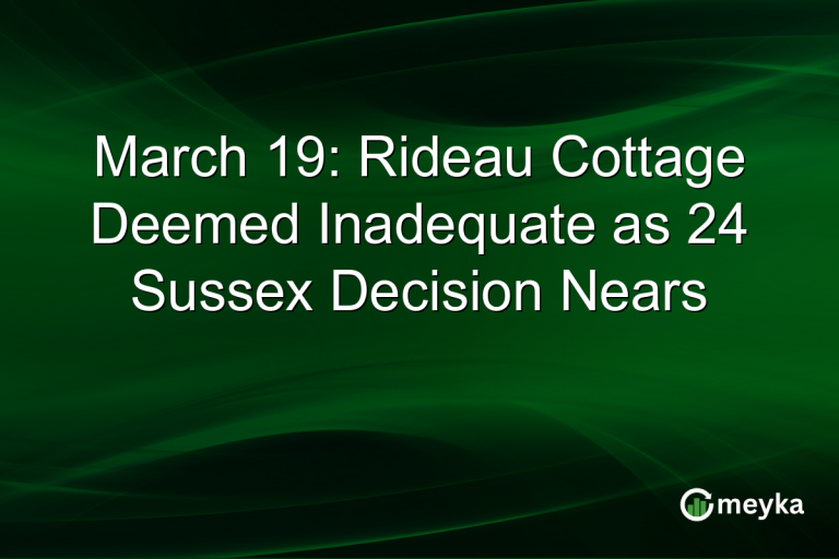March 19: Rideau Cottage Deemed Inadequate as 24 Sussex Decision Nears