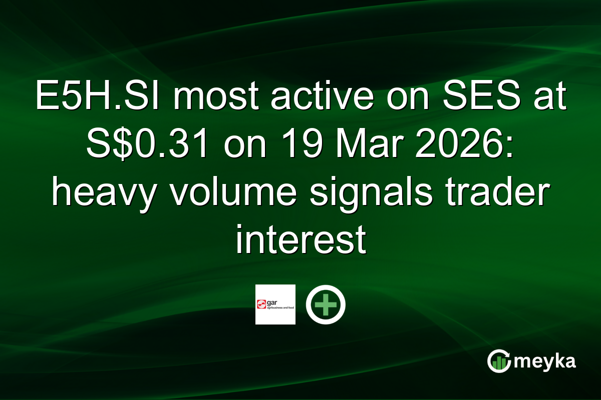 E5H.SI most active on SES at S$0.31 on 19 Mar 2026: heavy volume signals trader interest