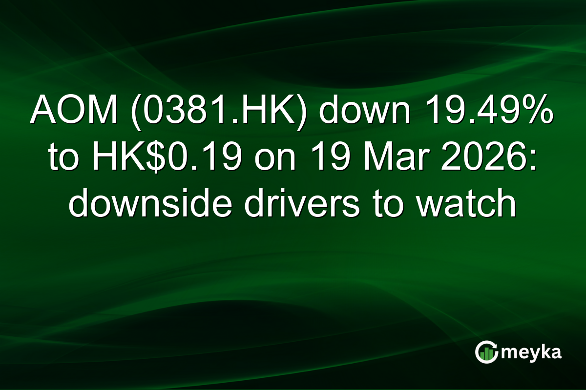 AOM (0381.HK) down 19.49% to HK$0.19 on 19 Mar 2026: downside drivers to watch