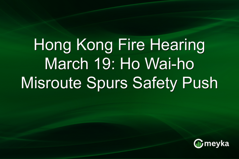 Hong Kong Fire Hearing March 19: Ho Wai-ho Misroute Spurs Safety Push