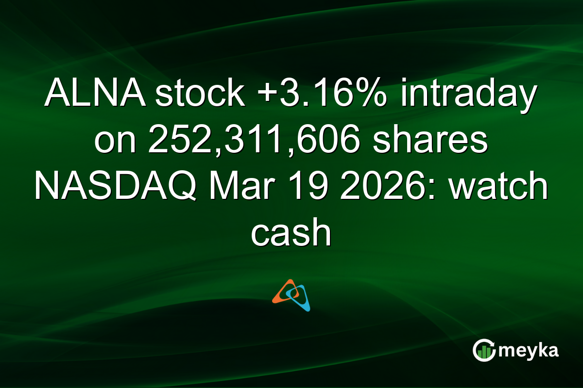 ALNA stock +3.16% intraday on 252,311,606 shares NASDAQ Mar 19 2026: watch cash