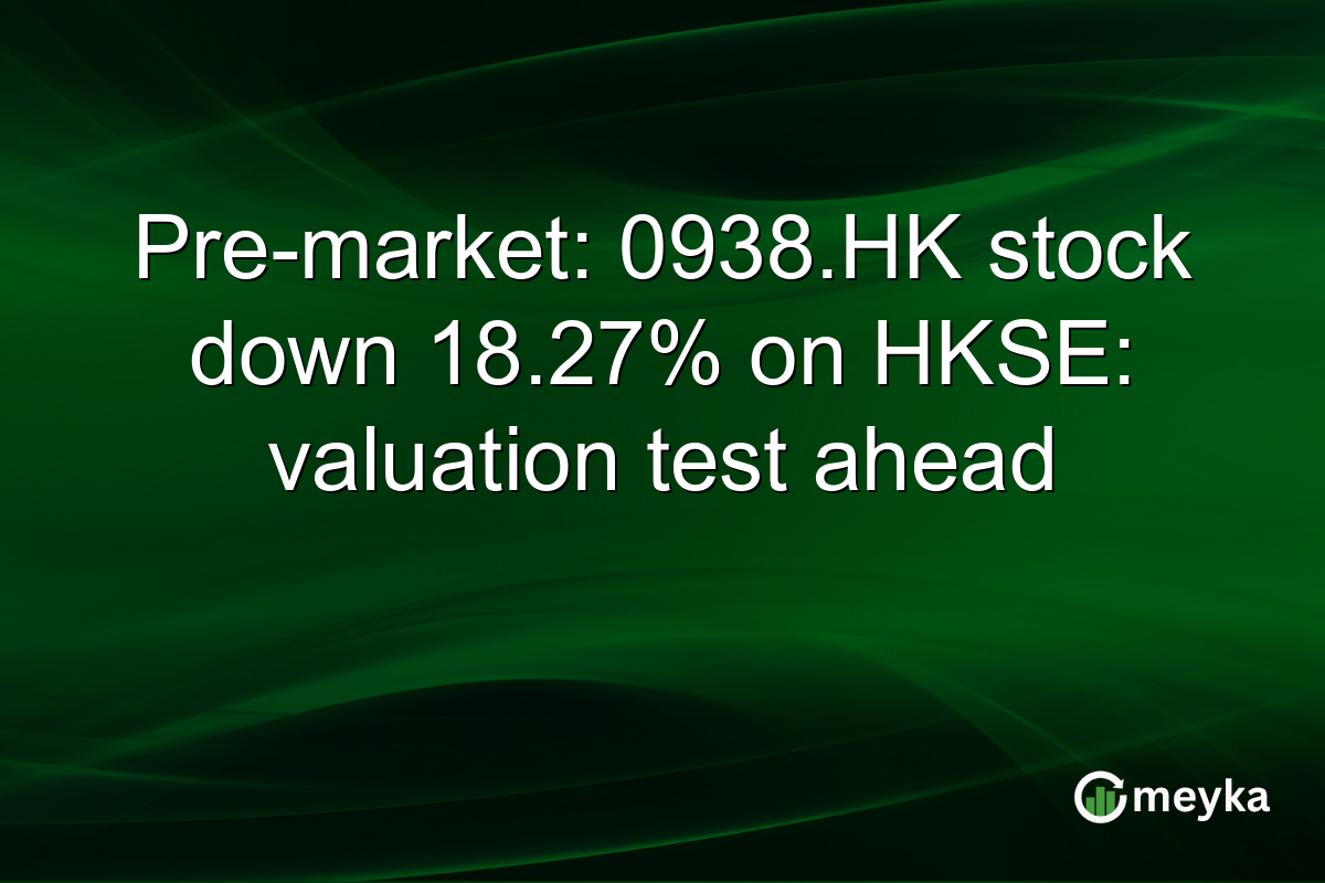 Pre-market: 0938.HK stock down 18.27% on HKSE: valuation test ahead