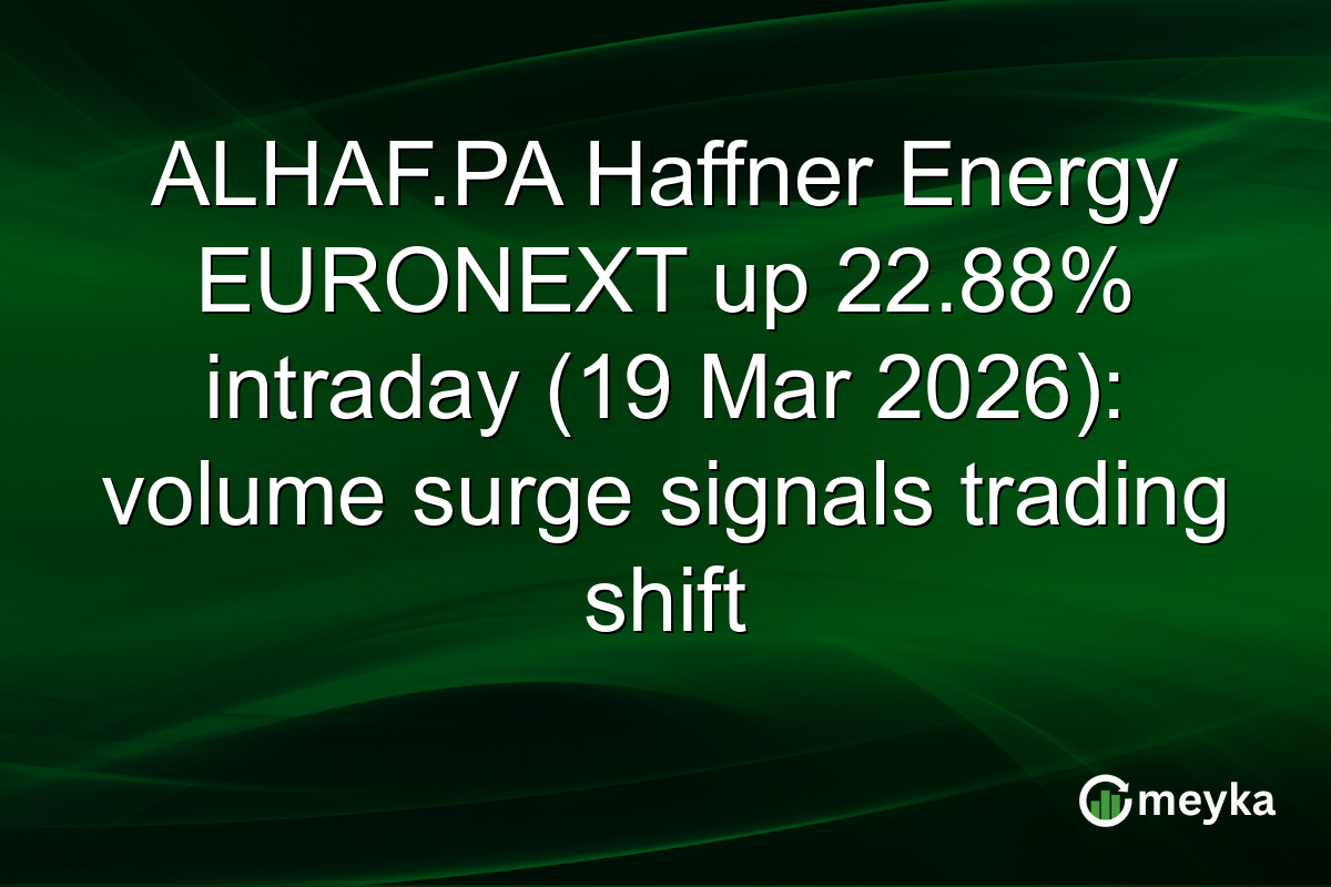 ALHAF.PA Haffner Energy EURONEXT up 22.88% intraday (19 Mar 2026): volume surge signals trading shift