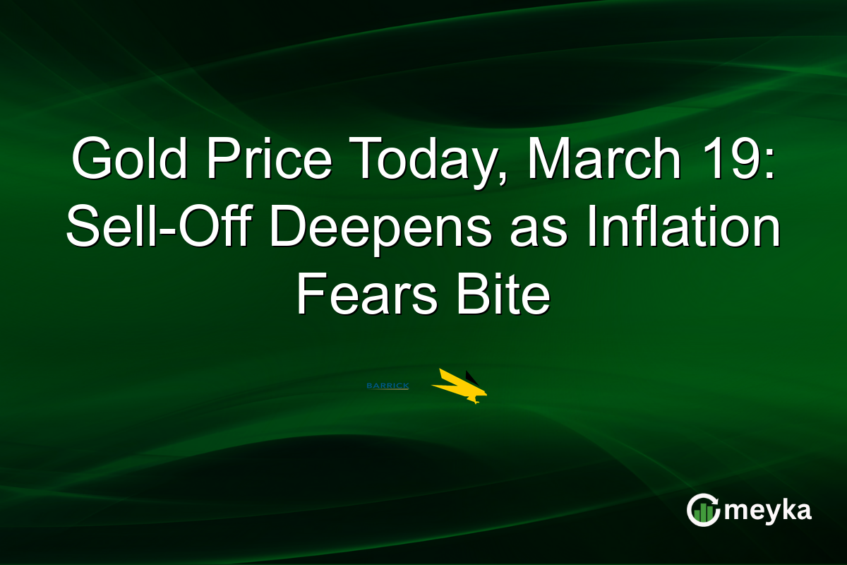 Gold Price Today, March 19: Sell-Off Deepens as Inflation Fears Bite