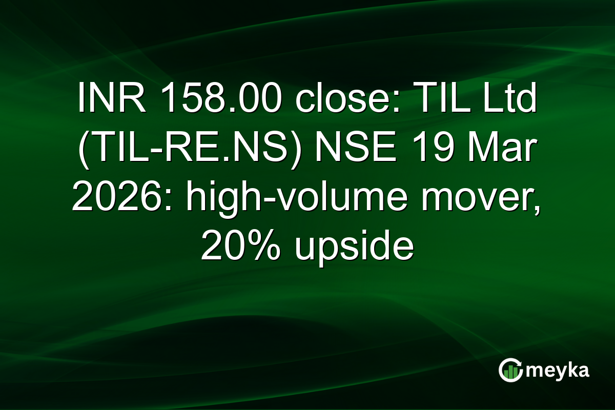 INR 158.00 close: TIL Ltd (TIL-RE.NS) NSE 19 Mar 2026: high-volume mover, 20% upside