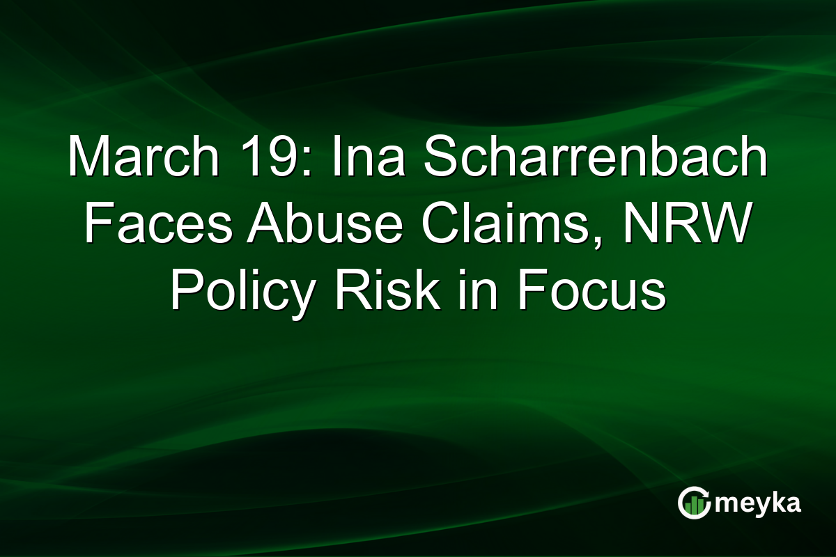 March 19: Ina Scharrenbach Faces Abuse Claims, NRW Policy Risk in Focus