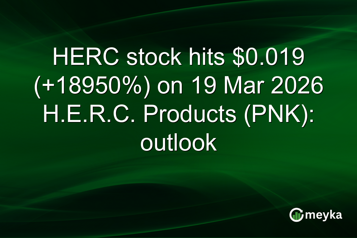 HERC stock hits $0.019 (+18950%) on 19 Mar 2026 H.E.R.C. Products (PNK): outlook