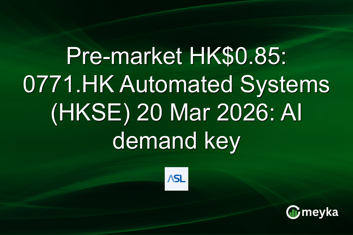 Pre-market HK$0.85: 0771.HK Automated Systems (HKSE) 20 Mar 2026: AI demand key