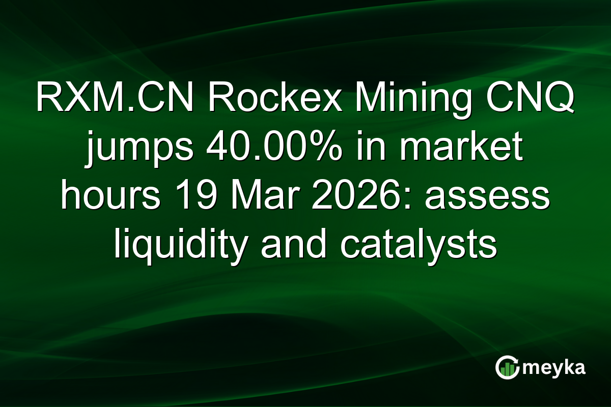 RXM.CN Rockex Mining CNQ jumps 40.00% in market hours 19 Mar 2026: assess liquidity and catalysts