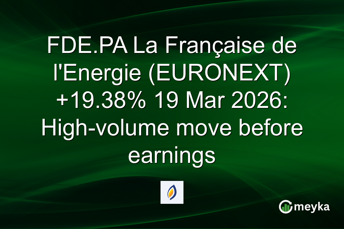 FDE.PA La Française de l’Energie (EURONEXT) +19.38% 19 Mar 2026: High-volume move before earnings