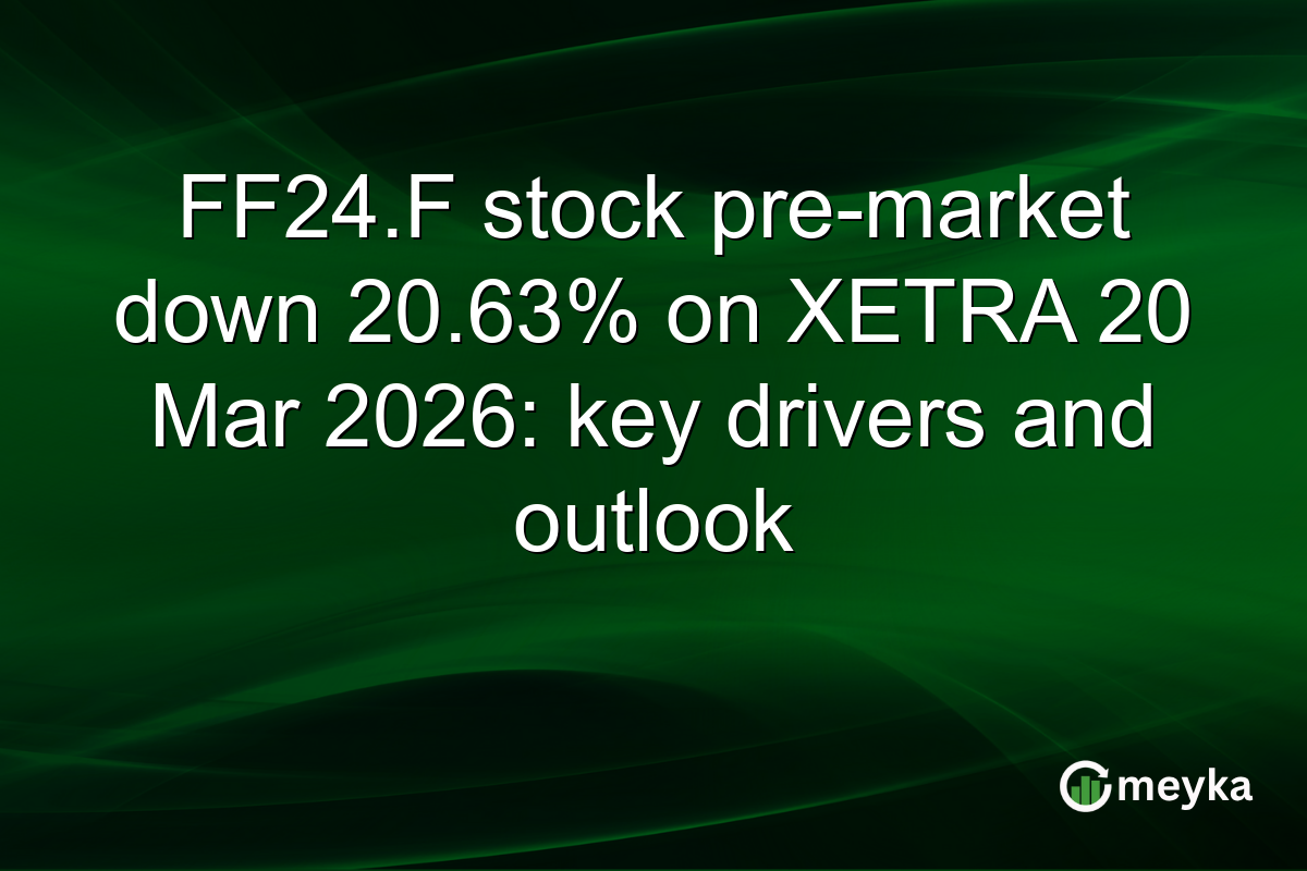FF24.F stock pre-market down 20.63% on XETRA 20 Mar 2026: key drivers and outlook