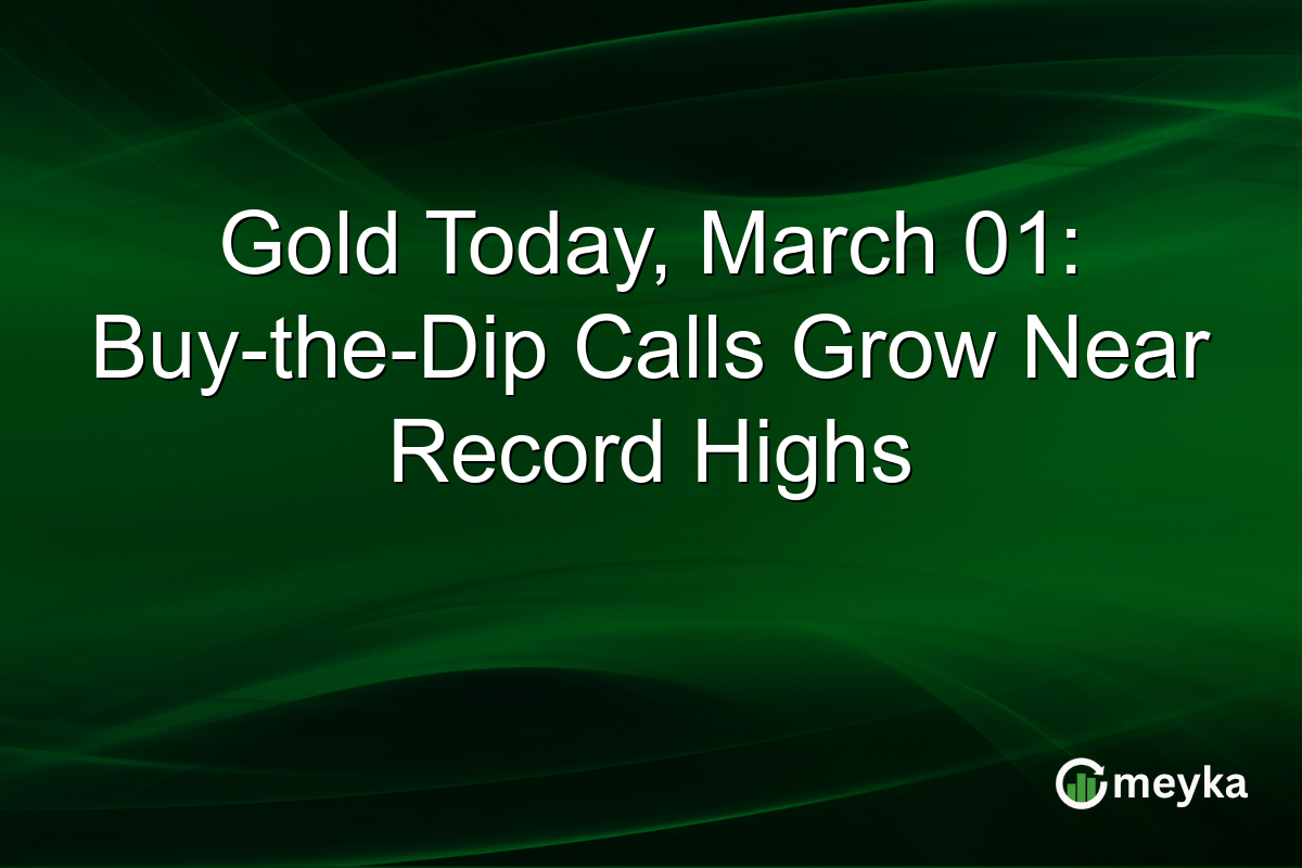 Gold Today, March 01: Buy-the-Dip Calls Grow Near Record Highs