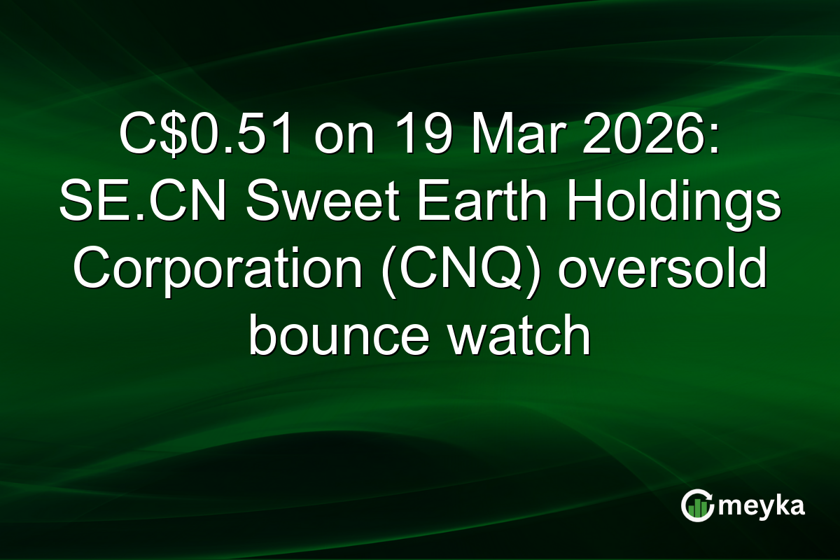 C$0.51 on 19 Mar 2026: SE.CN Sweet Earth Holdings Corporation (CNQ) oversold bounce watch
