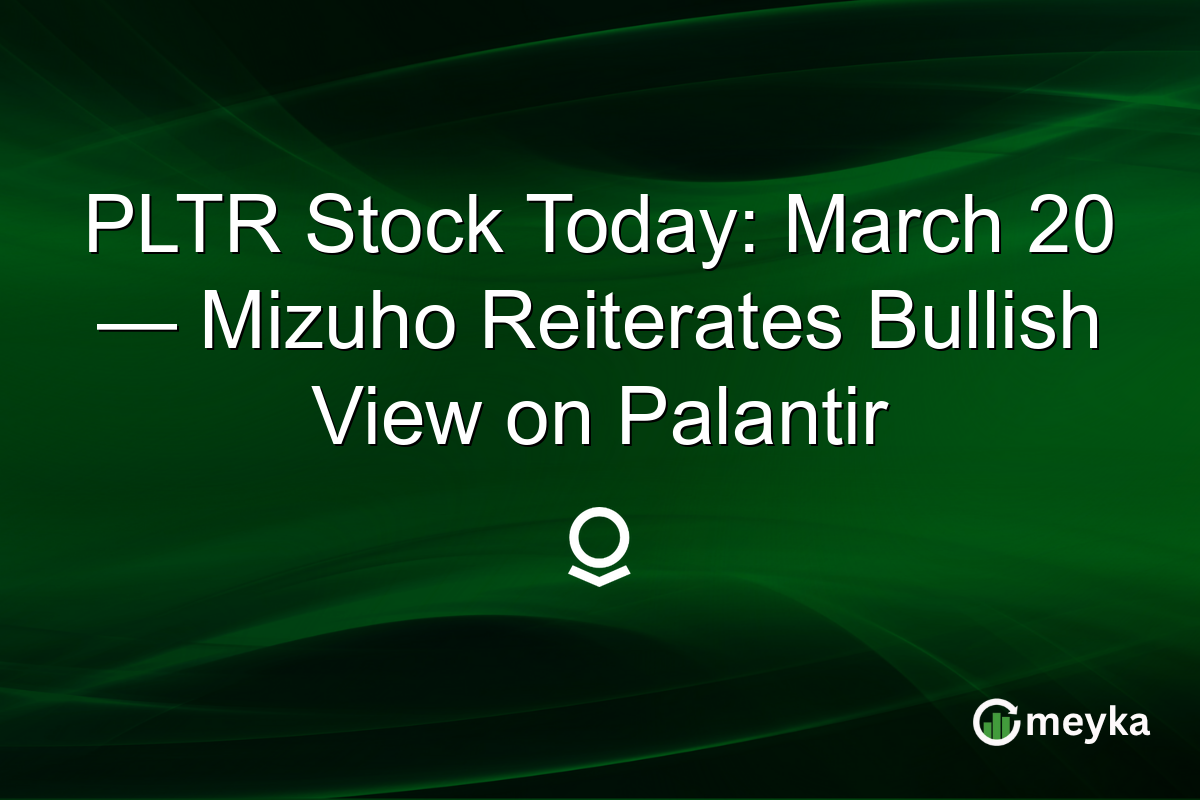 PLTR Stock Today: March 20 — Mizuho Reiterates Bullish View on Palantir