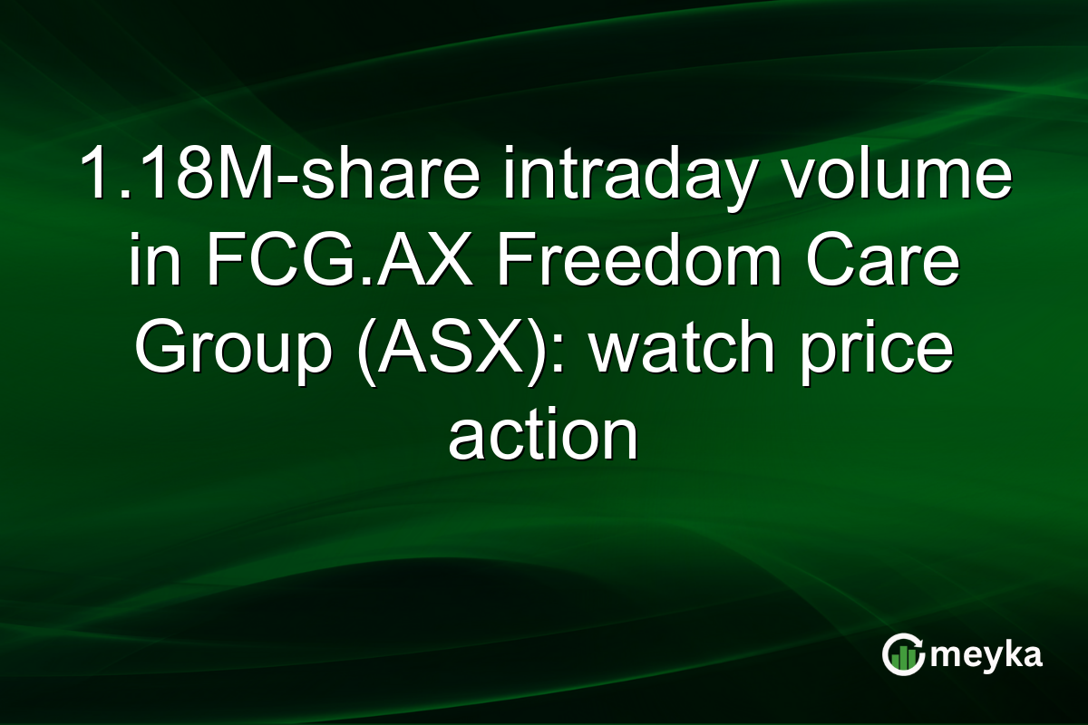 1.18M-share intraday volume in FCG.AX Freedom Care Group (ASX): watch price action