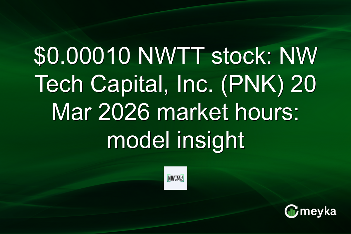 $0.00010 NWTT stock: NW Tech Capital, Inc. (PNK) 20 Mar 2026 market hours: model insight