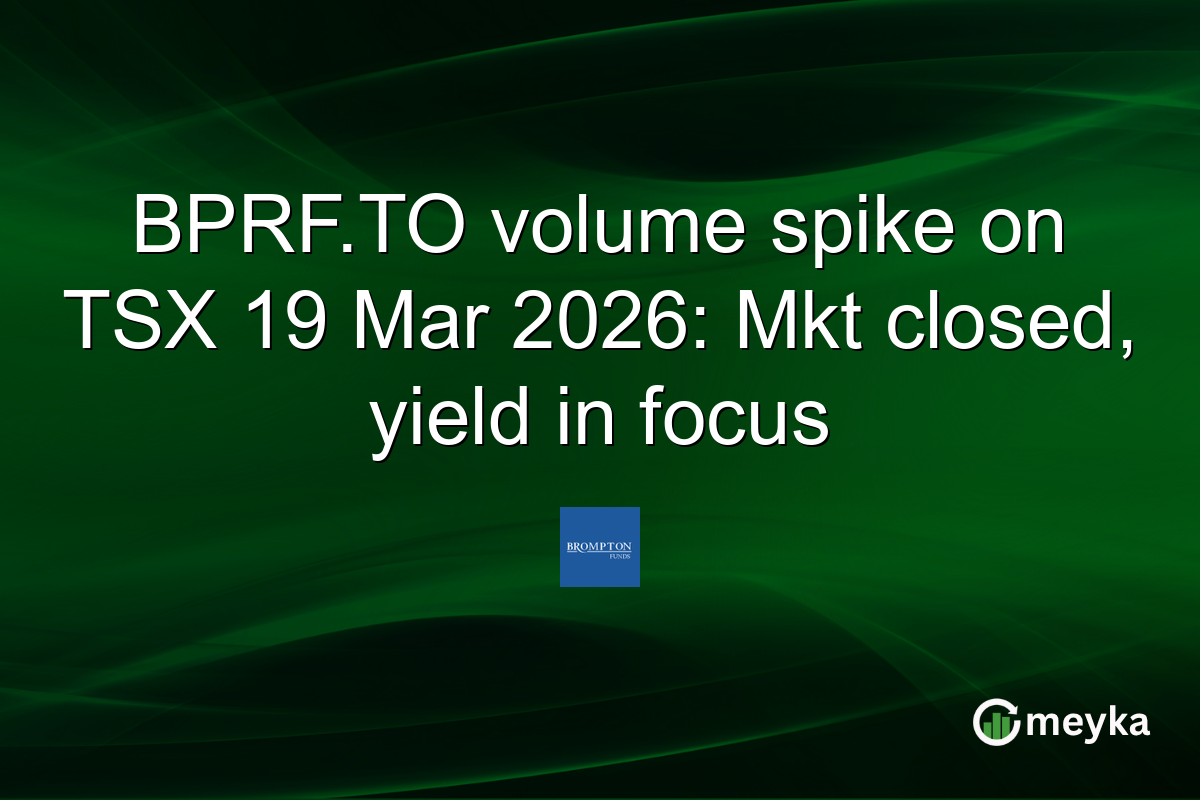 BPRF.TO volume spike on TSX 19 Mar 2026: Mkt closed, yield in focus