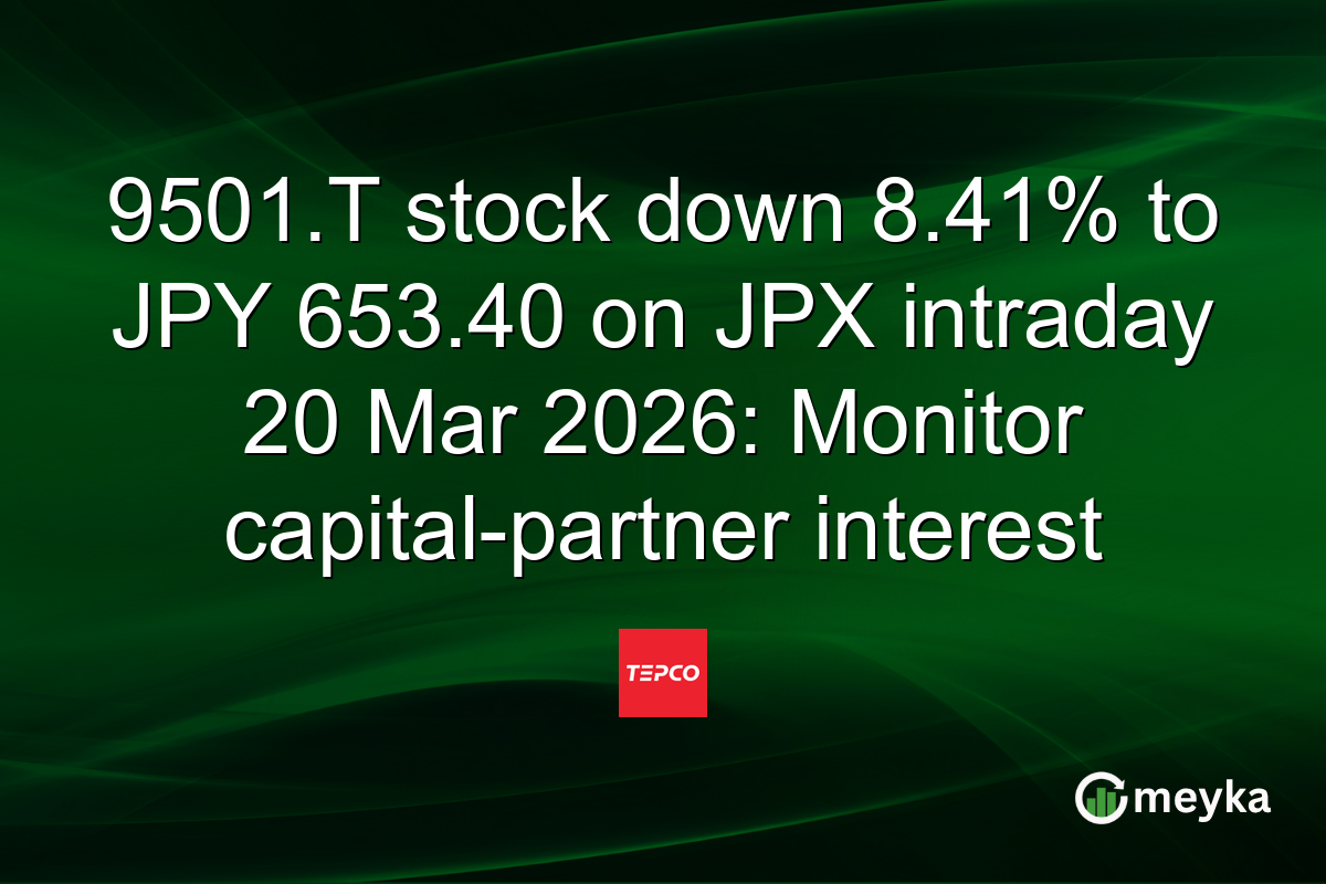 9501.T stock down 8.41% to JPY 653.40 on JPX intraday 20 Mar 2026: Monitor capital-partner interest