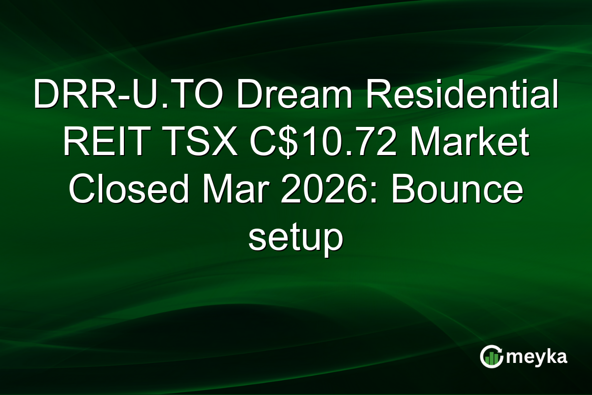 DRR-U.TO Dream Residential REIT TSX C$10.72 Market Closed Mar 2026: Bounce setup