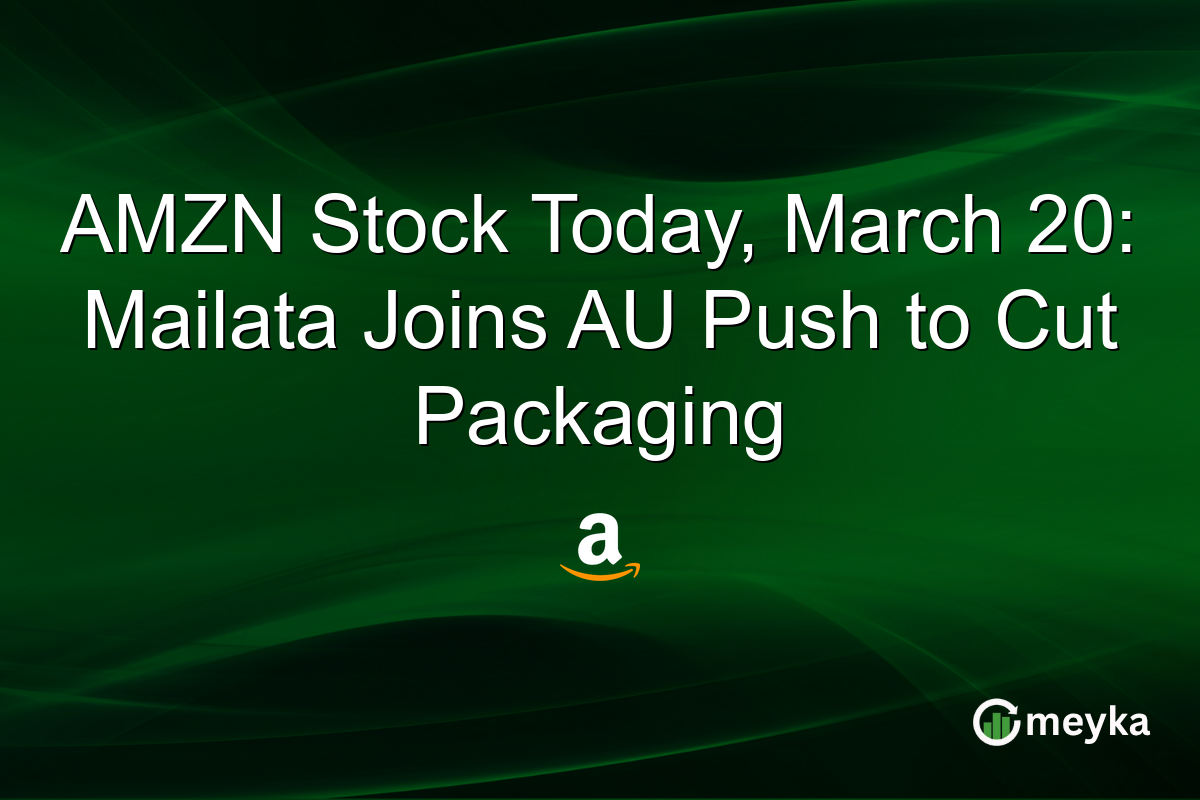 AMZN Stock Today, March 20: Mailata Joins AU Push to Cut Packaging