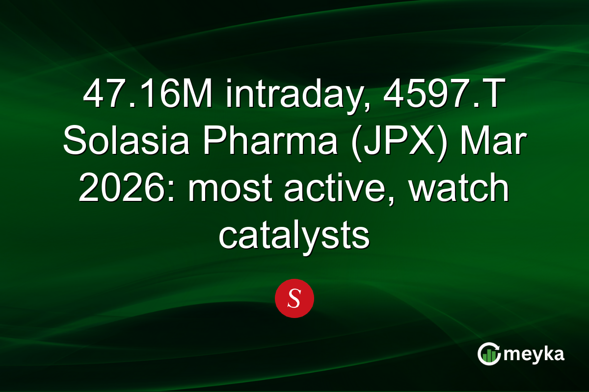 47.16M intraday, 4597.T Solasia Pharma (JPX) Mar 2026: most active, watch catalysts