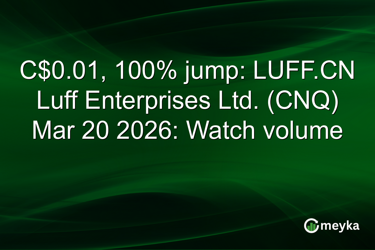 C$0.01, 100% jump: LUFF.CN Luff Enterprises Ltd. (CNQ) Mar 20 2026: Watch volume
