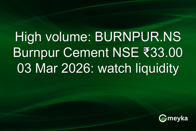 High volume: BURNPUR.NS Burnpur Cement NSE ₹33.00 03 Mar 2026: watch liquidity
