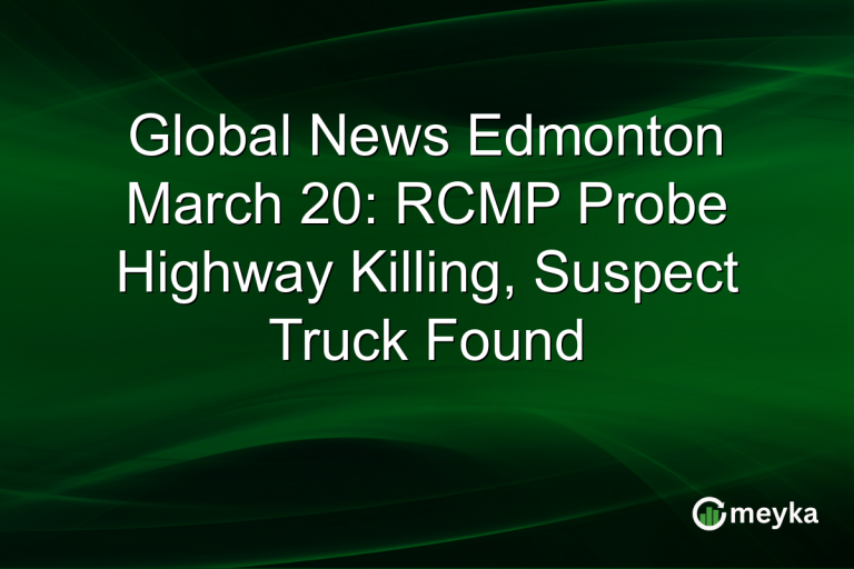 Global News Edmonton March 20: RCMP Probe Highway Killing, Suspect Truck Found