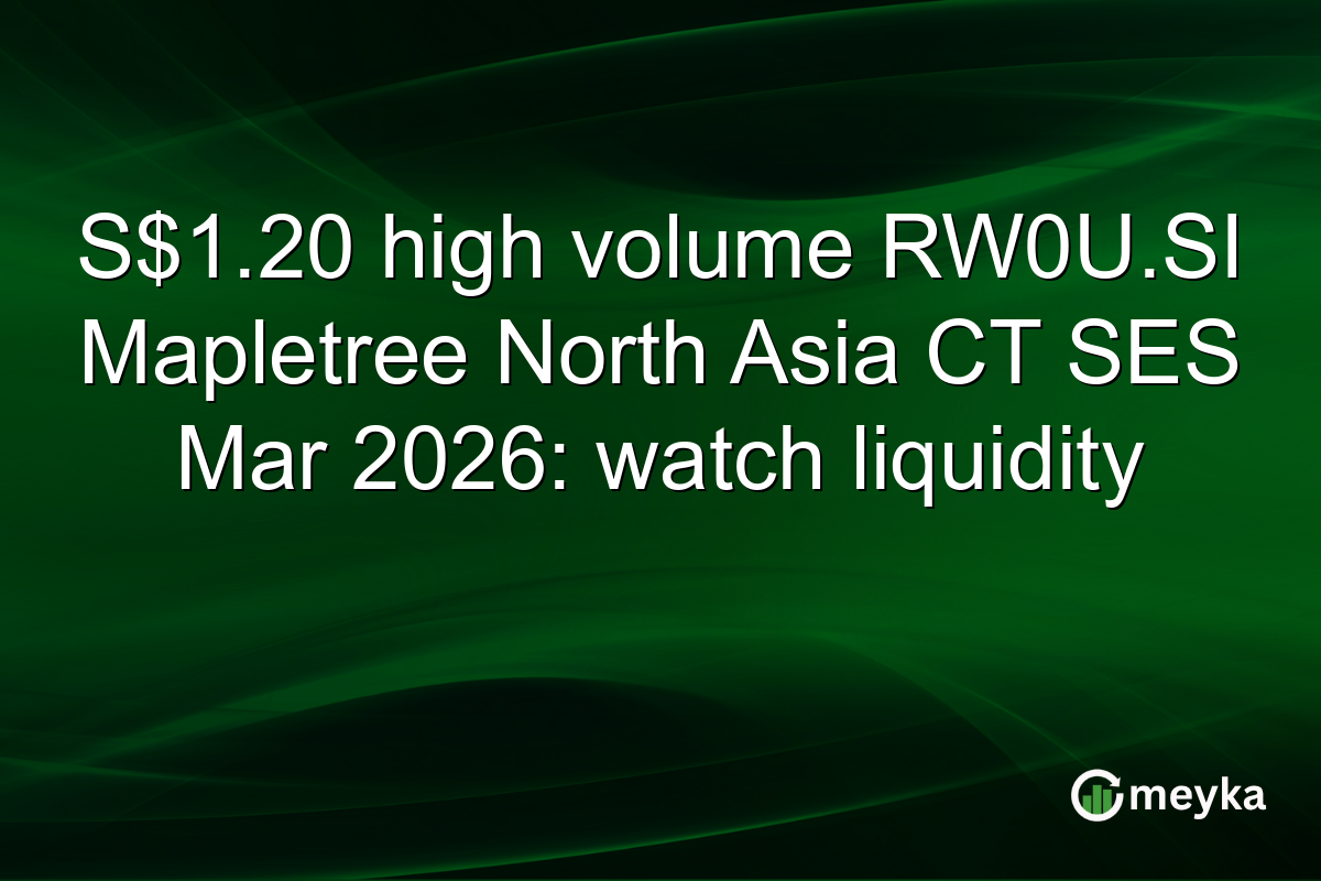S$1.20 high volume RW0U.SI Mapletree North Asia CT SES Mar 2026: watch liquidity