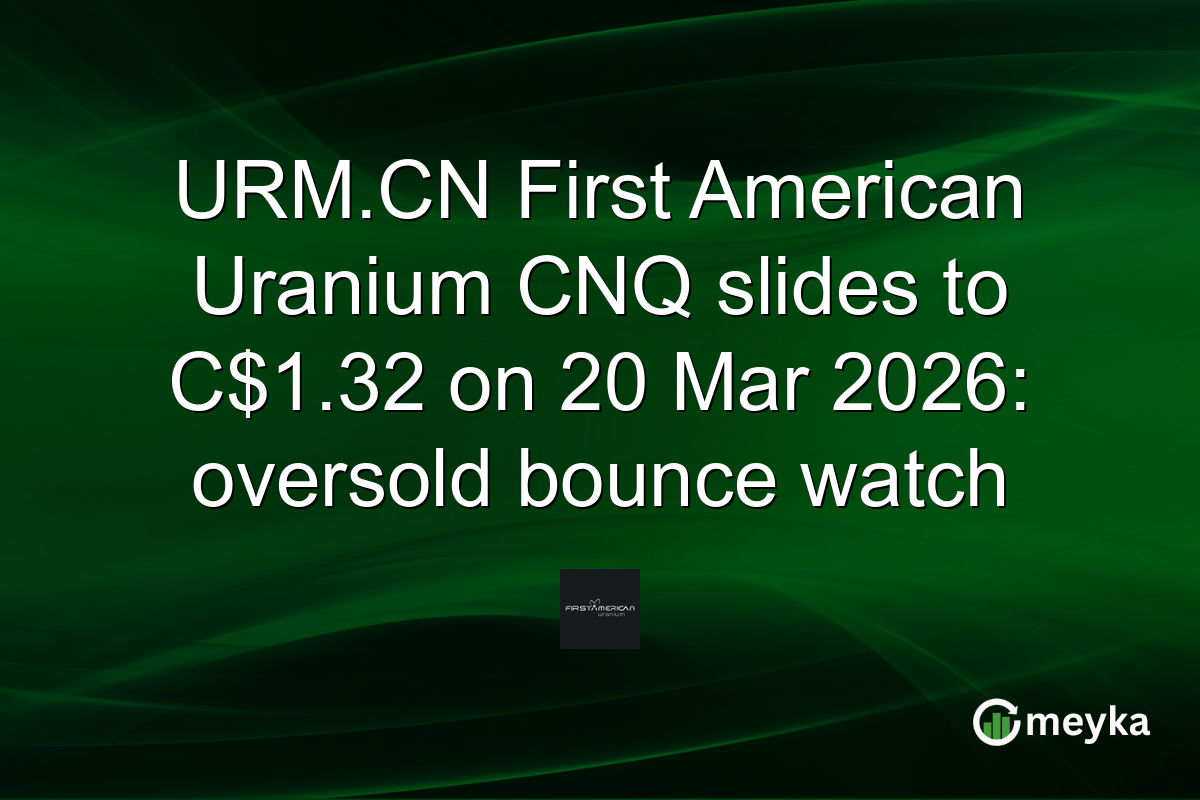 URM.CN First American Uranium CNQ slides to C$1.32 on 20 Mar 2026: oversold bounce watch
